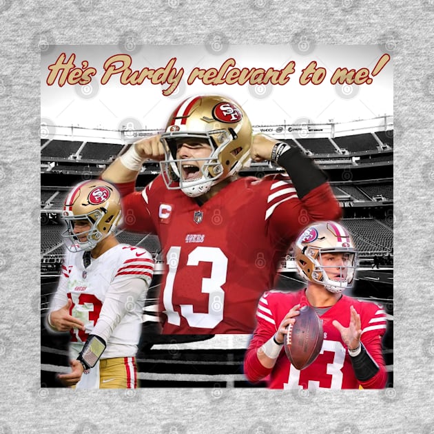 Brock Purdy 49ers "He's Purdy relevant to me" shirt by ShirtsThatGoStupidHard